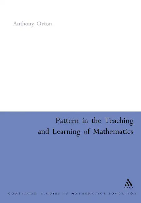 Pattern In The Teaching And Learning Of Mathematics by Anthony Orton