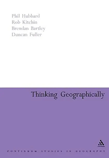 Thinking Geographically: Space, Theory and Contemporary Human Geography by Brendan Bartley
