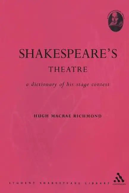 Shakespeare's Theatre: A Dictionary of His Stage Context by Hugh MacRae Richmond