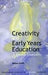 Creativity And Early Years Education: A Lifewide Foundation by Anna Craft