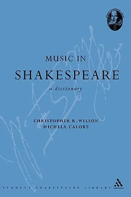 Music in Shakespeare: A Dictionary by Christopher R. Wilson