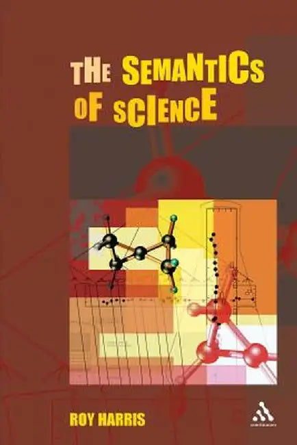 The Semantics of Science by Roy Harris