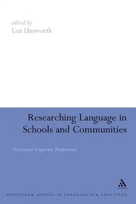 Researching Language in Schools and Communities: Functional Linguistic Perspectives by Len Unsworth