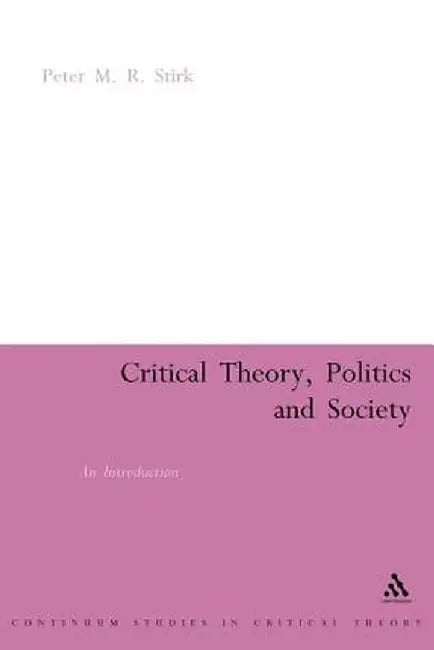 Critical Theory, Politics and Society: An Introduction by Peter Stirk