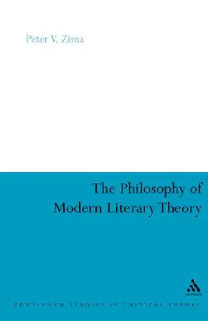 The Philosophy of Modern Literary Theory by Peter V. Zima
