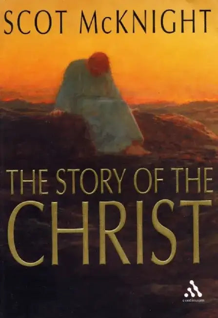 The Story of the Christ by Scot McKnight