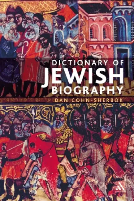 Dictionary of Jewish Biography by Rabbi Dan (Professor of Judaism, University of Wales, UK) Cohn-Sherbok
