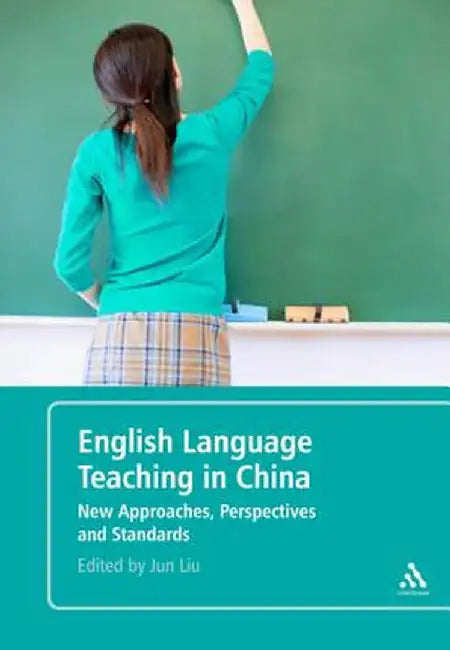 English Language Teaching in China: New Approaches, Perspectives and Standards by Jun Liu