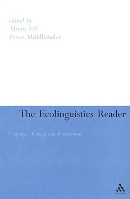 The Ecolinguistics Reader: Language, Ecology and Environment by Alwin Fill