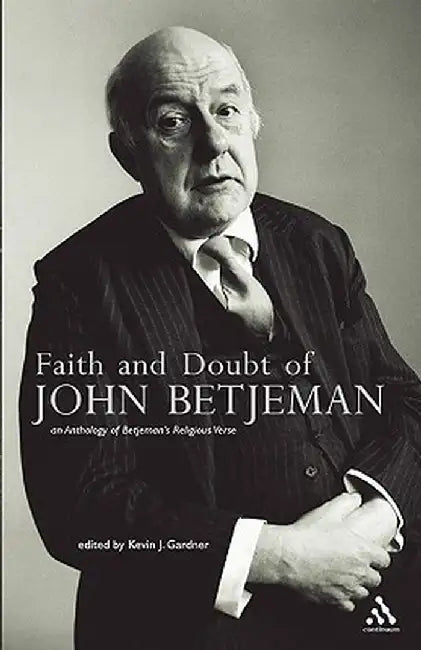 Faith and Doubt of John Betjeman: An Anthology of Betjeman's Religious Verse by Kevin J. Gardner