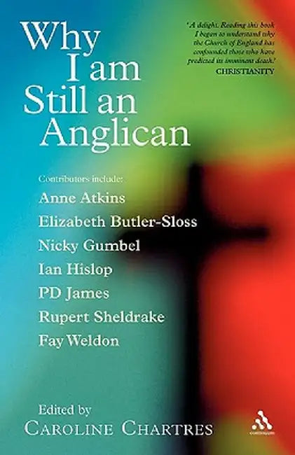 Why I Am Still an Anglican: Essays and Conversations by Caroline Chartres