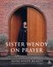 Sister Wendy on Prayer by Sr Sister Wendy Beckett