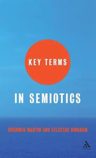 Key Terms in Semiotics by Bronwen Martin
