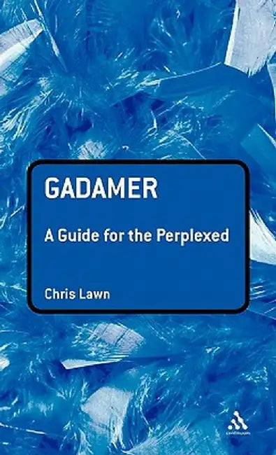 Gadamer: A Guide for the Perplexed by Chris Lawn