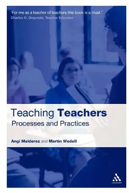 Teaching Teachers: Processes and Practices by Angi Malderez