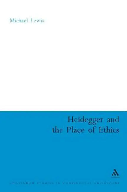 Heidegger and the Place of Ethics: Being-With in the Crossing of Heidegger's Thought by Michael Lewis