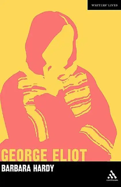 George Eliot: A Critic's Biography by Barbara Hardy