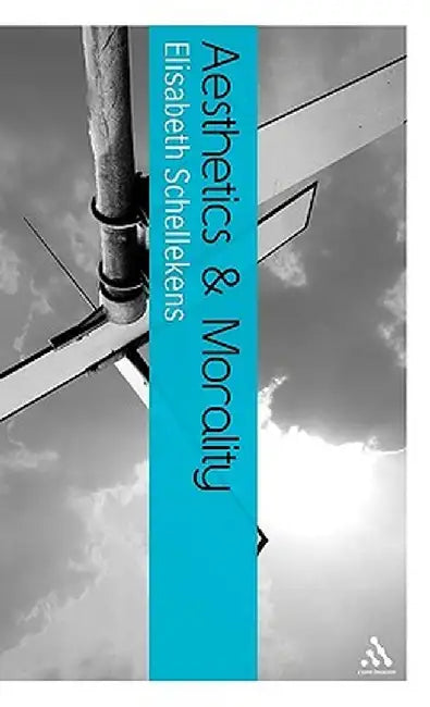 Aesthetics and Morality by Elisabeth Schellekens