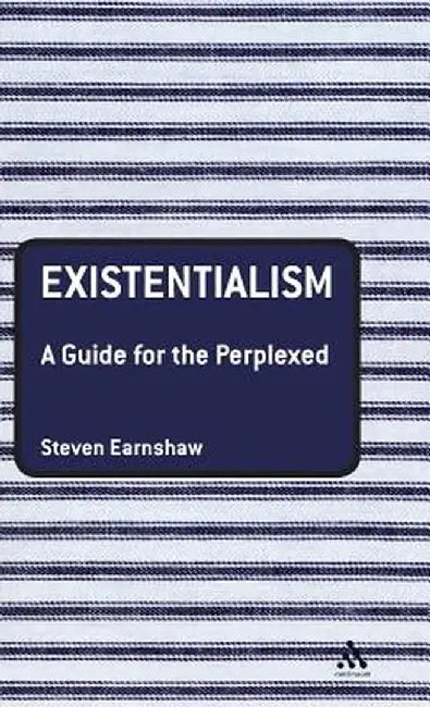 Existentialism: A Guide for the Perplexed by Steven Earnshaw
