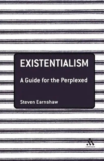 Existentialism: A Guide for the Perplexed by Steven Earnshaw