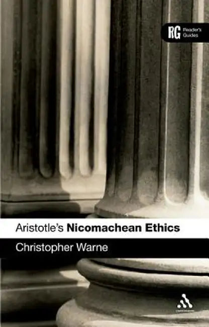 Aristotle's Nicomachean Ethics: Reader's Guide by Christopher Warne