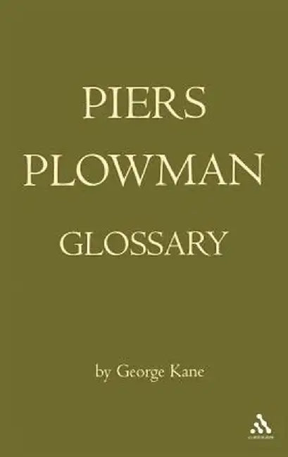 Will's Visions of Piers Plowman, Do-Well, Do-Better and Do-Best: A Glossary of the English Vocabulary of the A, B, and C Versions as Presented in the by George Kane