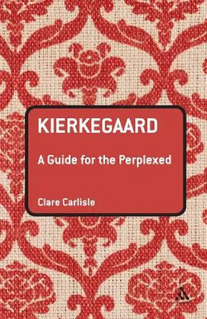 Kierkegaard: A Guide for the Perplexed by Clare Carlisle