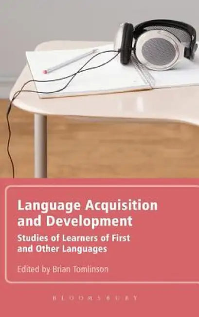Language Acquisition and Development: Studies of Learners of First and Other Languages by Brian Tomlinson