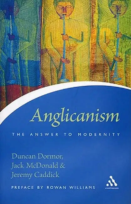 Anglicanism: The Answer to Modernity by Duncan Dormor
