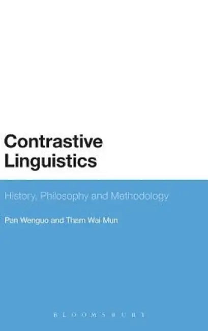 Contrastive Linguistics: History, Philosophy and Methodology by Pan Wenguo