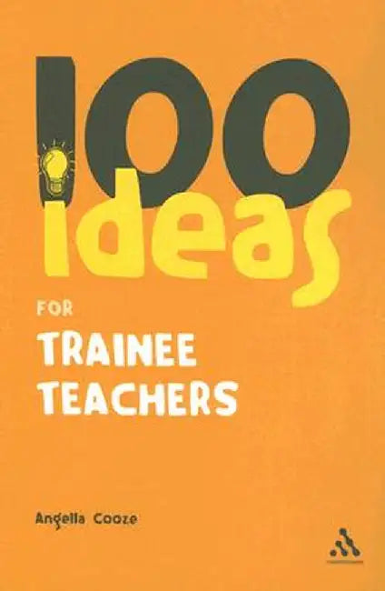 100 Ideas for Trainee Teachers by Angella Cooze