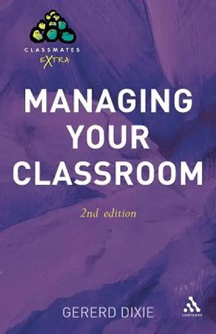 Managing Your Classroom by Gererd Dixie
