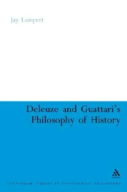 Deleuze and Guattari's Philosophy of History by Jay Lampert