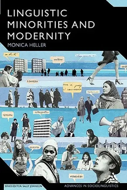 Linguistic Minorities and Modernity: A Sociolinguistic Ethnography by Monica Heller