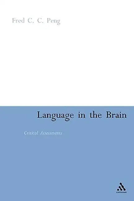 Language in the Brain: Critical Assessments by Fred C. C. Peng