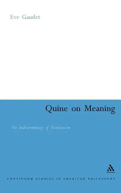 Quine on Meaning: The Indeterminacy of Translation by Eve Gaudet