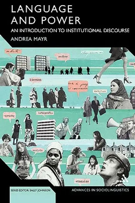 Language and Power: An Introduction to Institutional Discourse by Andrea Dr Mayr