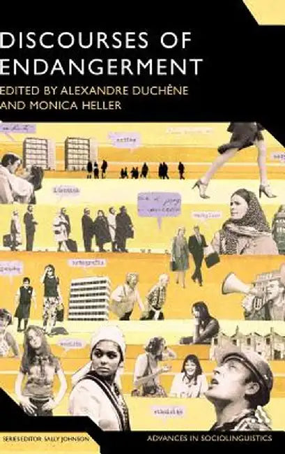 Discourses of Endangerment: Ideology and Interest in the Defence of Languages by Alexandre Duchene