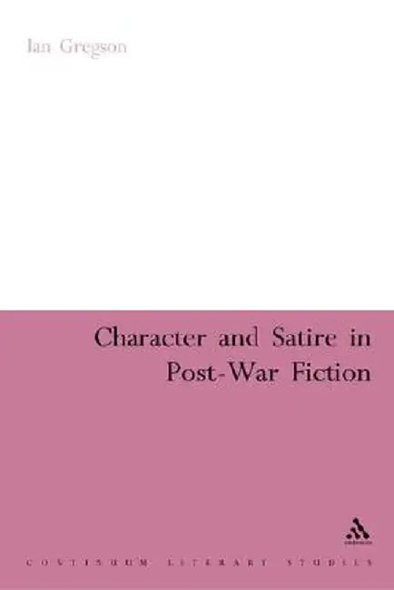 Character and Satire in Postwar Fiction by Ian Gregson