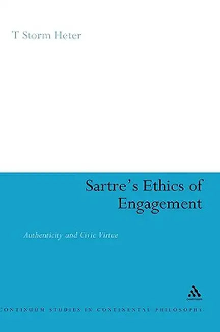 Sartre's Ethics of Engagement by T. Storm Heter
