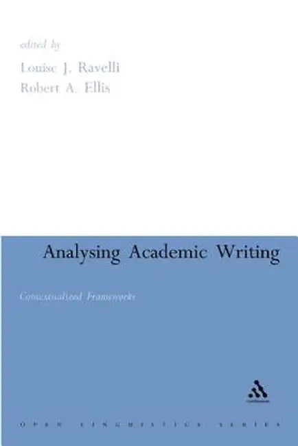 Analysing Academic Writing: Contextualized Frameworks by Louise J. Ravelli