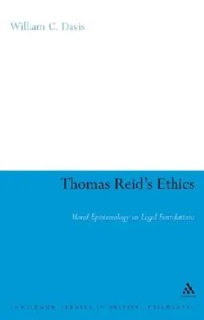Thomas Reid's Ethics: Moral Epistemology on Legal Foundations by William C. Davis