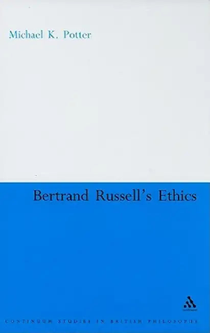 Bertrand Russell's Ethics by Michael K. Potter