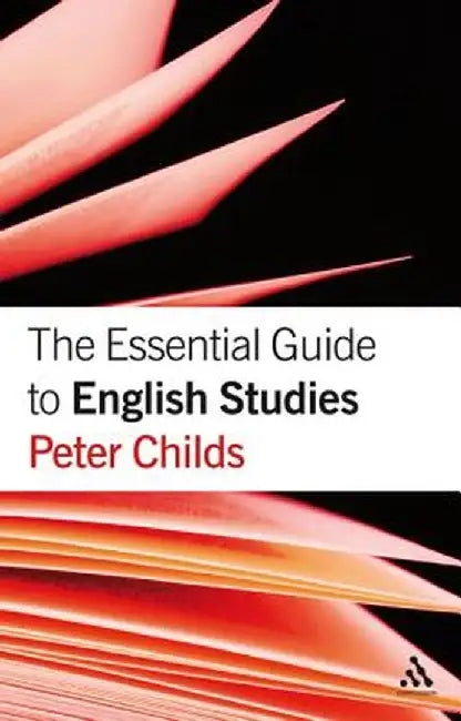 The Essential Guide to English Studies by Peter Childs