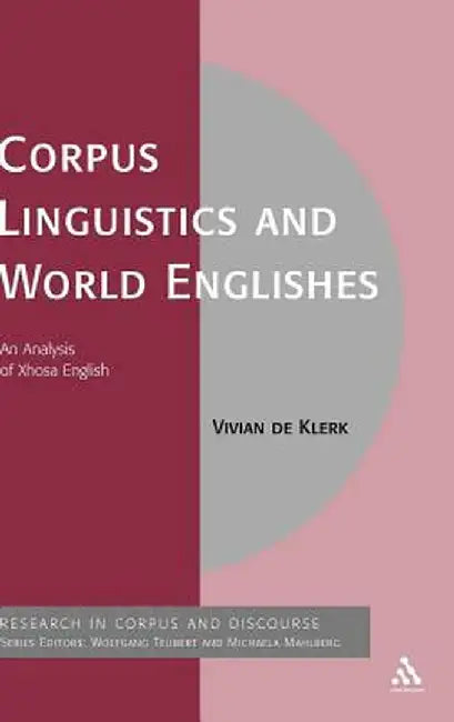 Corpus Linguistics and World Englishes: An Analysis of Xhosa English by Vivian De Klerk