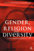 Gender, Religion and Diversity: Cross-Cultural Perspectives by Ursula King