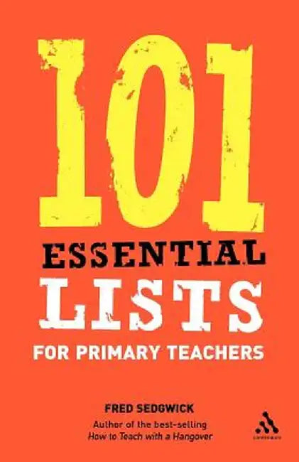 101 Essential Lists for Primary Teachers by Fred Sedgwick