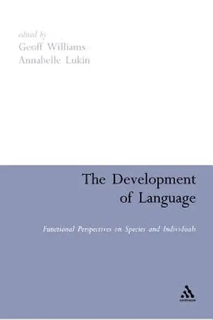 The Development of Language: Functional Perspectives on Species and Individuals by Geoff Williams