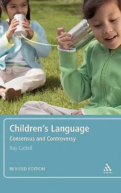 Children's Language: Consensus and Controversy by Ray Cattell