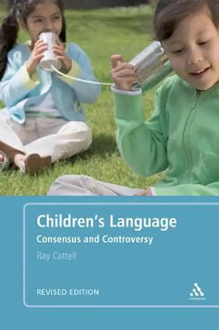 Children's Language: Consensus and Controversy by Ray Cattell